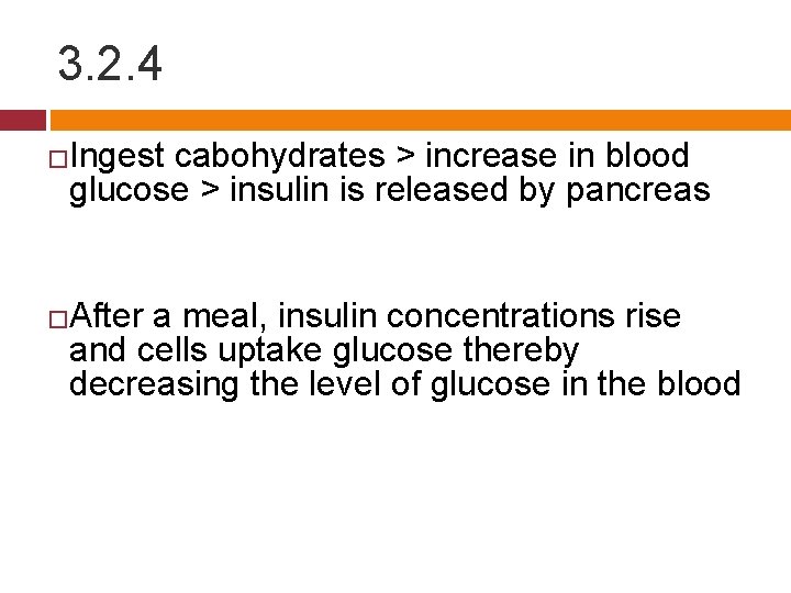 3. 2. 4 � � Ingest cabohydrates > increase in blood glucose > insulin