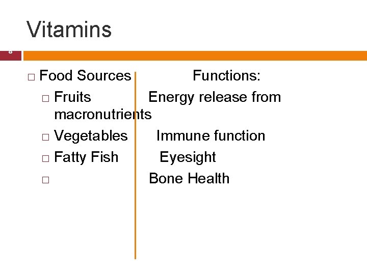 Vitamins 8 � Food Sources Functions: � Fruits Energy release from macronutrients � Vegetables