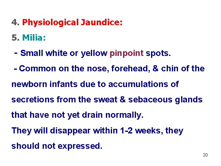 4. Physiological Jaundice: 5. Milia: - Small white or yellow pinpoint spots. - Common