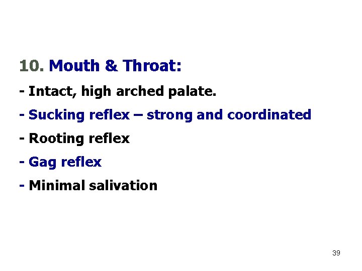 10. Mouth & Throat: - Intact, high arched palate. - Sucking reflex – strong
