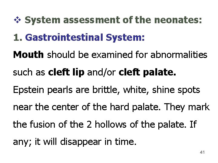 v System assessment of the neonates: 1. Gastrointestinal System: Mouth should be examined for