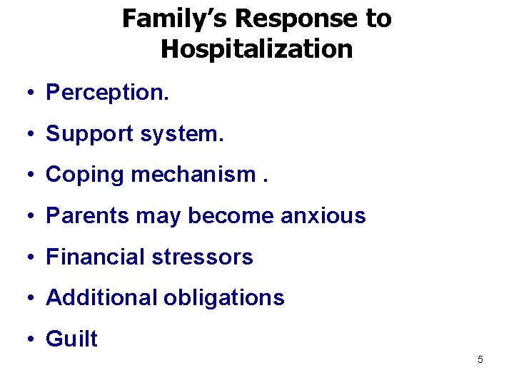 Family’s Response to Hospitalization • Perception. • Support system. • Coping mechanism. • Parents