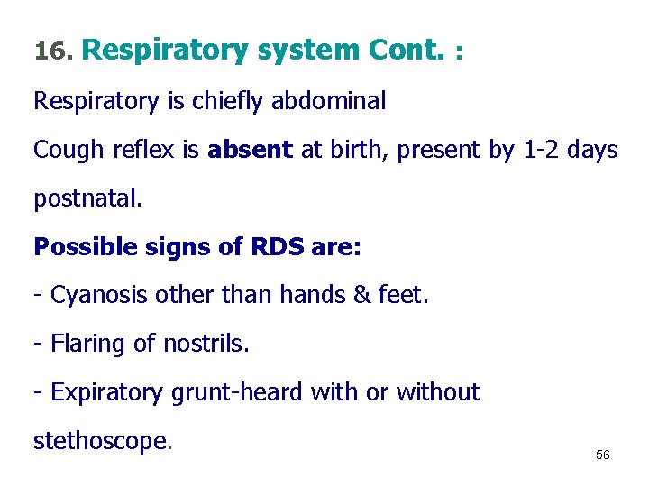 16. Respiratory system Cont. : Respiratory is chiefly abdominal Cough reflex is absent at