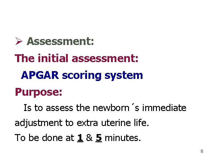 Ø Assessment: The initial assessment: APGAR scoring system Purpose: Is to assess the newborn´s