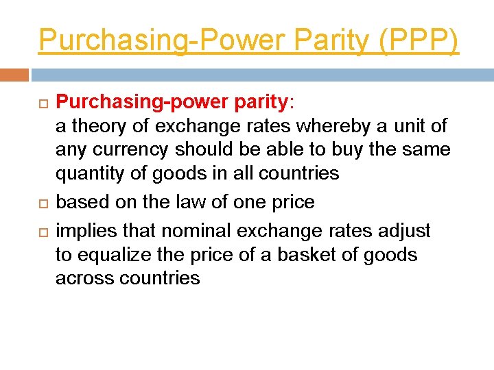 Purchasing-Power Parity (PPP) Purchasing-power parity: a theory of exchange rates whereby a unit of