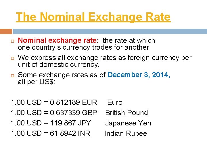 The Nominal Exchange Rate Nominal exchange rate: the rate at which one country’s currency
