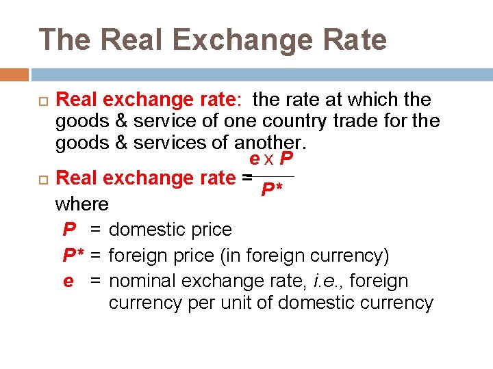 The Real Exchange Rate Real exchange rate: the rate at which the goods &