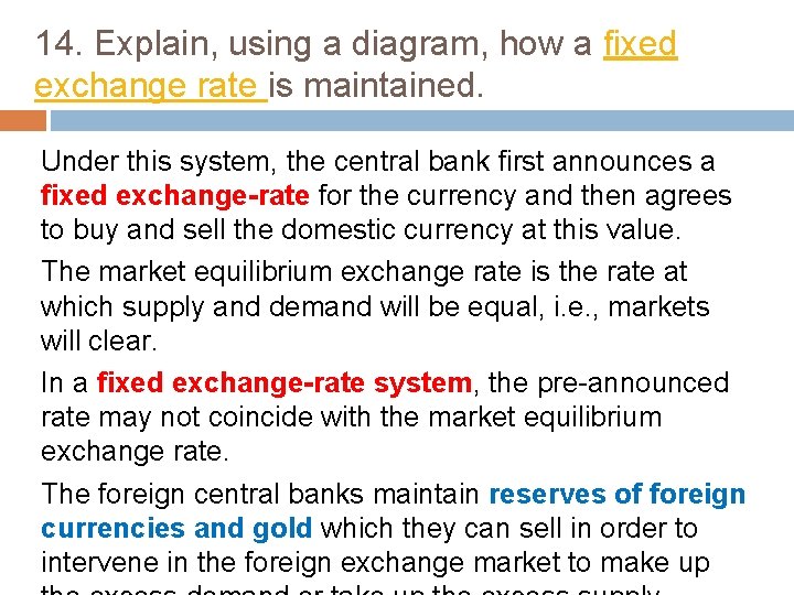 14. Explain, using a diagram, how a fixed exchange rate is maintained. Under this