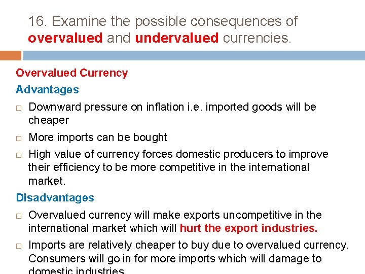16. Examine the possible consequences of overvalued and undervalued currencies. Overvalued Currency Advantages Downward