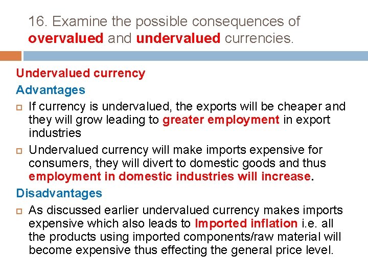 16. Examine the possible consequences of overvalued and undervalued currencies. Undervalued currency Advantages If