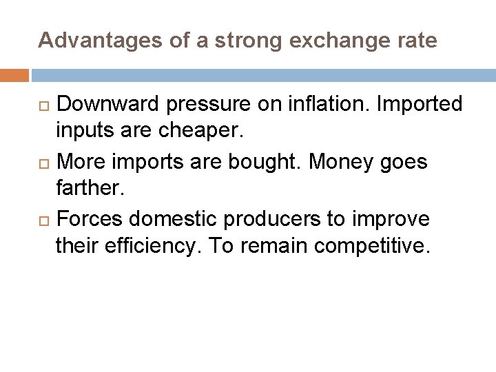 Advantages of a strong exchange rate Downward pressure on inflation. Imported inputs are cheaper.