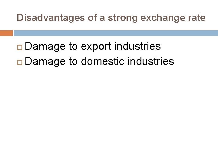 Disadvantages of a strong exchange rate Damage to export industries Damage to domestic industries Disadvantages of a strong exchange rate Damage to export industries Damage to domestic industries