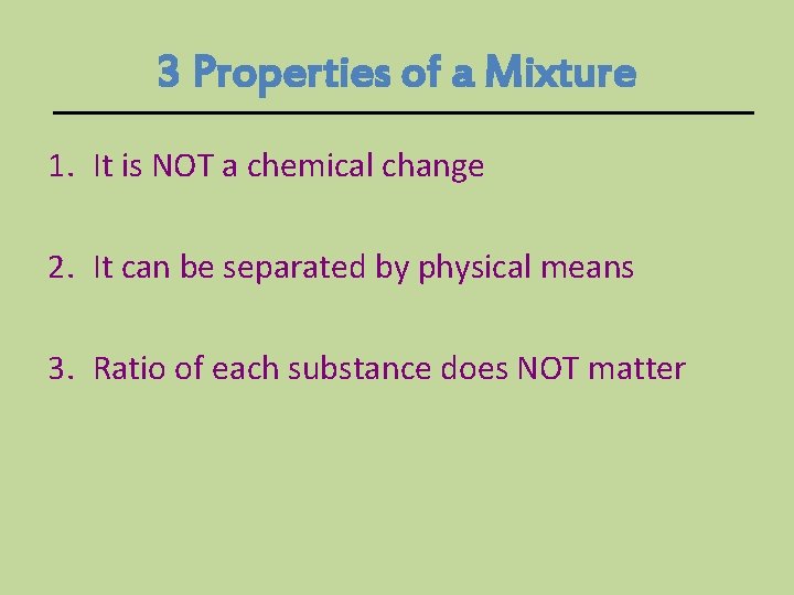3 Properties of a Mixture 1. It is NOT a chemical change 2. It