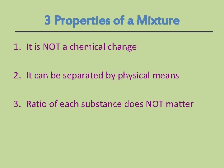 3 Properties of a Mixture 1. It is NOT a chemical change 2. It 3 Properties of a Mixture 1. It is NOT a chemical change 2. It