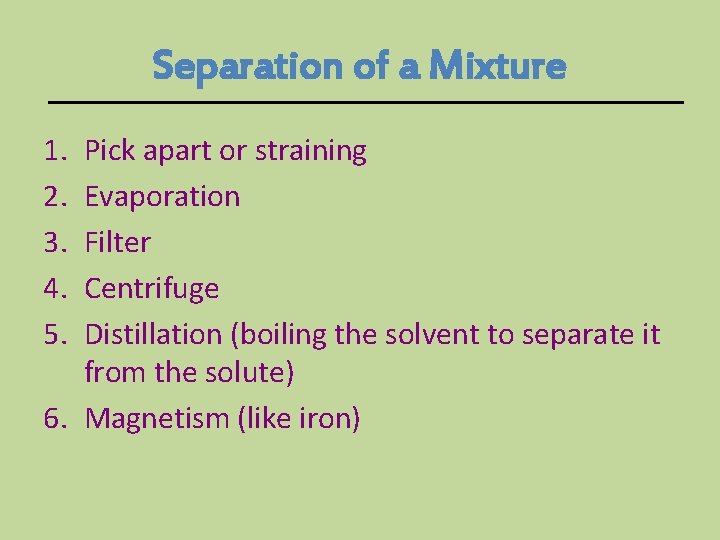 Separation of a Mixture 1. 2. 3. 4. 5. Pick apart or straining Evaporation