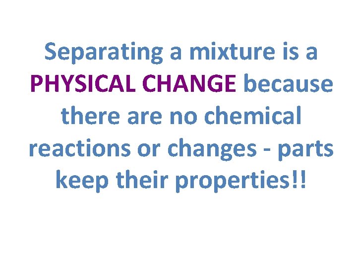 Separating a mixture is a PHYSICAL CHANGE because there are no chemical reactions or