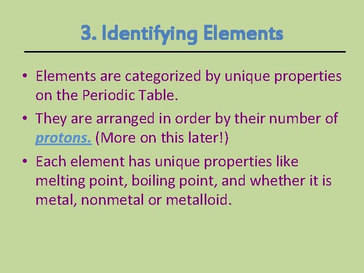 3. Identifying Elements • Elements are categorized by unique properties on the Periodic Table.