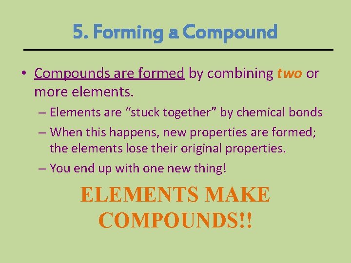 5. Forming a Compound • Compounds are formed by combining two or more elements.