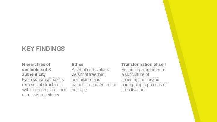 KEY FINDINGS Hierarchies of commitment & authenticity Each subgroup has its own social structures.