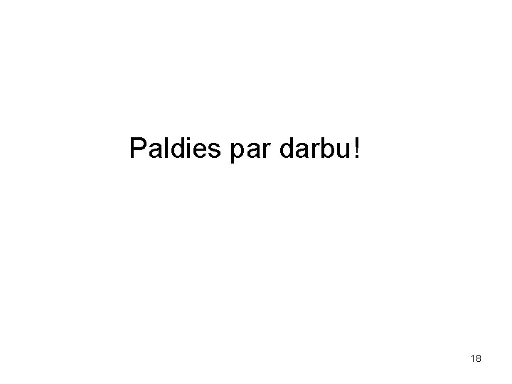 Paldies par darbu! 18 