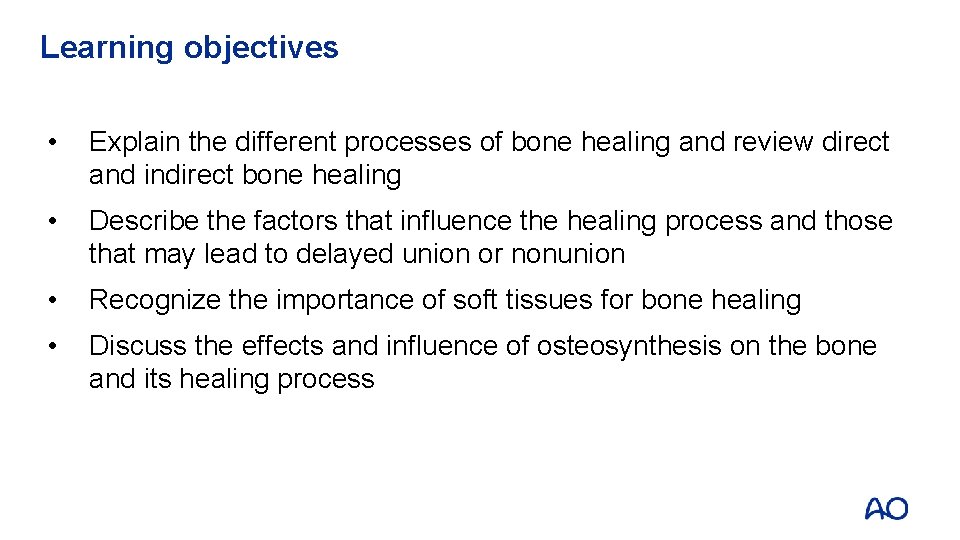 Learning objectives • Explain the different processes of bone healing and review direct and