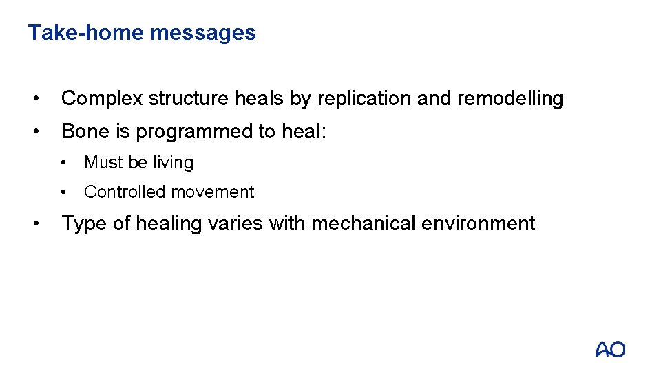 Take-home messages • Complex structure heals by replication and remodelling • Bone is programmed