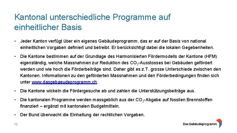 Kantonal unterschiedliche Programme auf einheitlicher Basis • Jeder Kanton verfügt über ein eigenes Gebäudeprogramm,