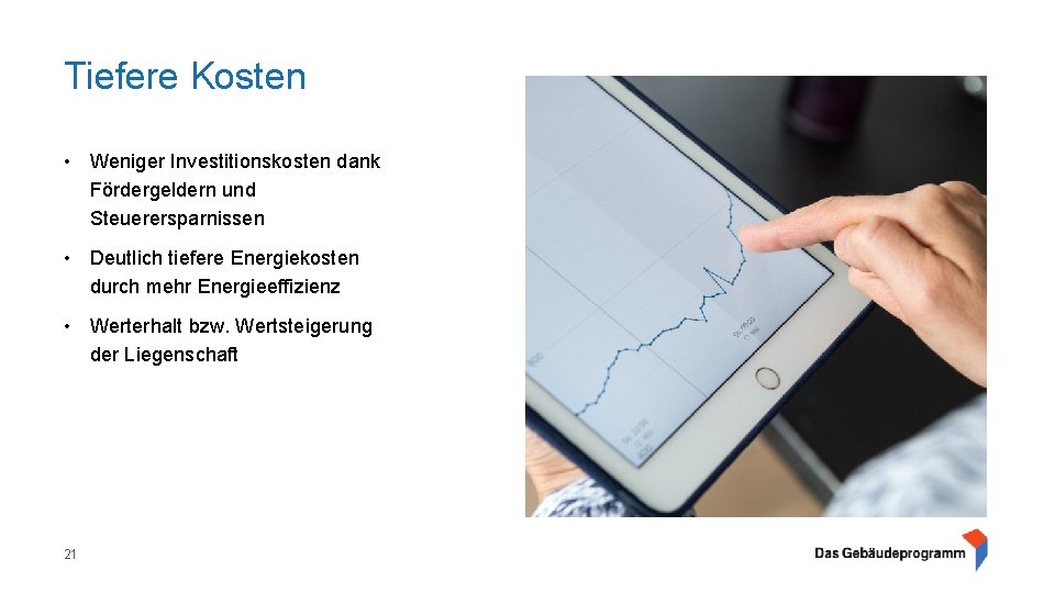 Tiefere Kosten • Weniger Investitionskosten dank Fördergeldern und Steuerersparnissen • Deutlich tiefere Energiekosten durch