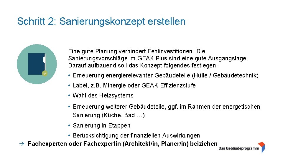 Schritt 2: Sanierungskonzept erstellen Eine gute Planung verhindert Fehlinvestitionen. Die Sanierungsvorschläge im GEAK Plus