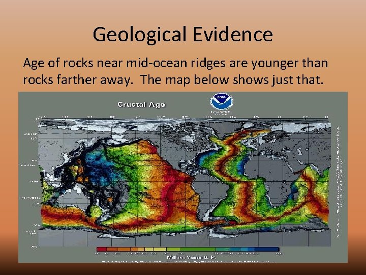 Geological Evidence Age of rocks near mid-ocean ridges are younger than rocks farther away.