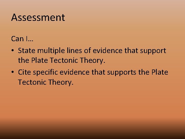 Assessment Can I… • State multiple lines of evidence that support the Plate Tectonic
