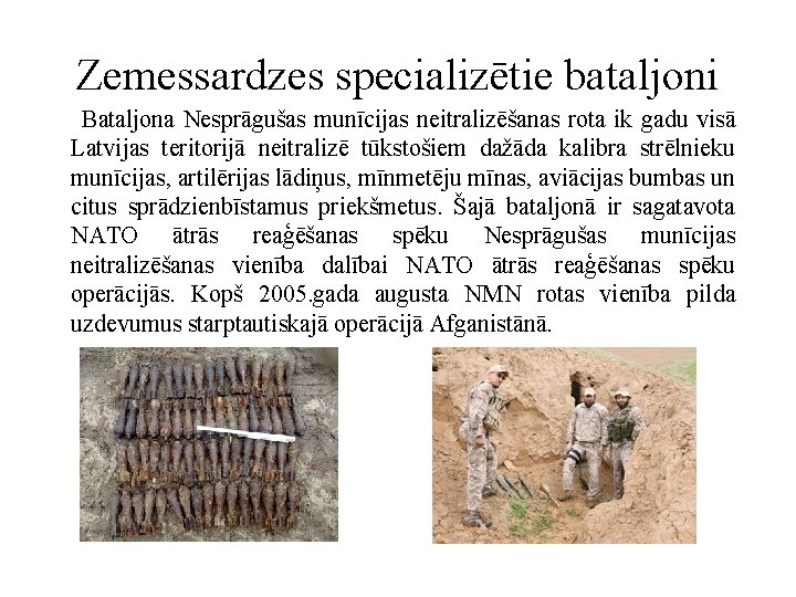 Zemessardzes specializētie bataljoni Bataljona Nesprāgušas munīcijas neitralizēšanas rota ik gadu visā Latvijas teritorijā neitralizē