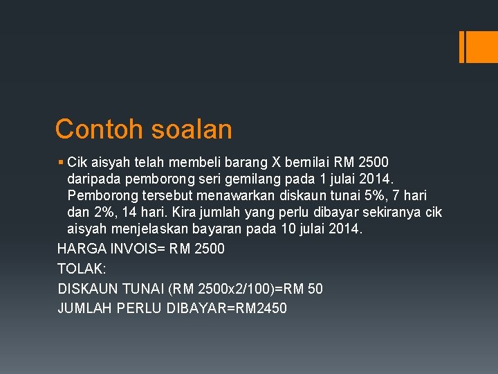 Contoh soalan § Cik aisyah telah membeli barang X bernilai RM 2500 daripada pemborong