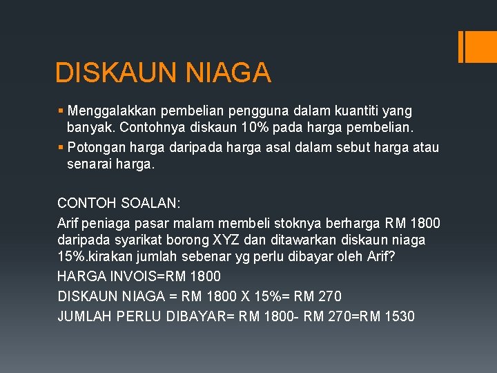 DISKAUN NIAGA § Menggalakkan pembelian pengguna dalam kuantiti yang banyak. Contohnya diskaun 10% pada