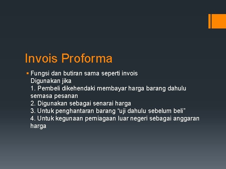 Invois Proforma § Fungsi dan butiran sama seperti invois Digunakan jika 1. Pembeli dikehendaki Invois Proforma § Fungsi dan butiran sama seperti invois Digunakan jika 1. Pembeli dikehendaki