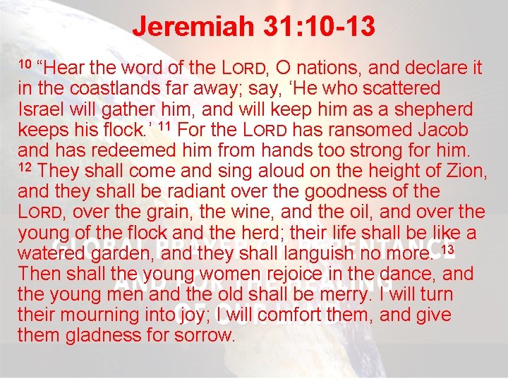 Jeremiah 31: 10 -13 “Hear the word of the LORD, O nations, and declare
