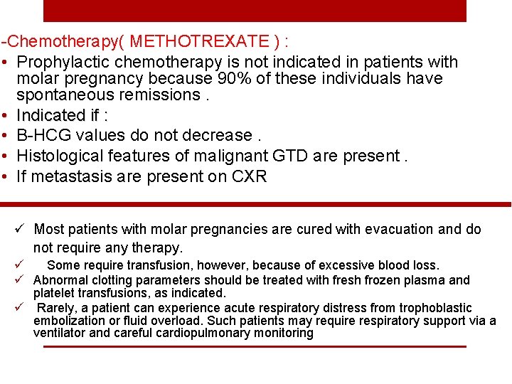 -Chemotherapy( METHOTREXATE ) : • Prophylactic chemotherapy is not indicated in patients with molar