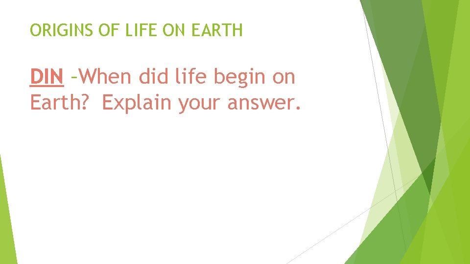 ORIGINS OF LIFE ON EARTH DIN –When did life begin on Earth? Explain your