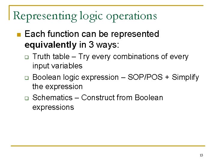 Representing logic operations n Each function can be represented equivalently in 3 ways: q