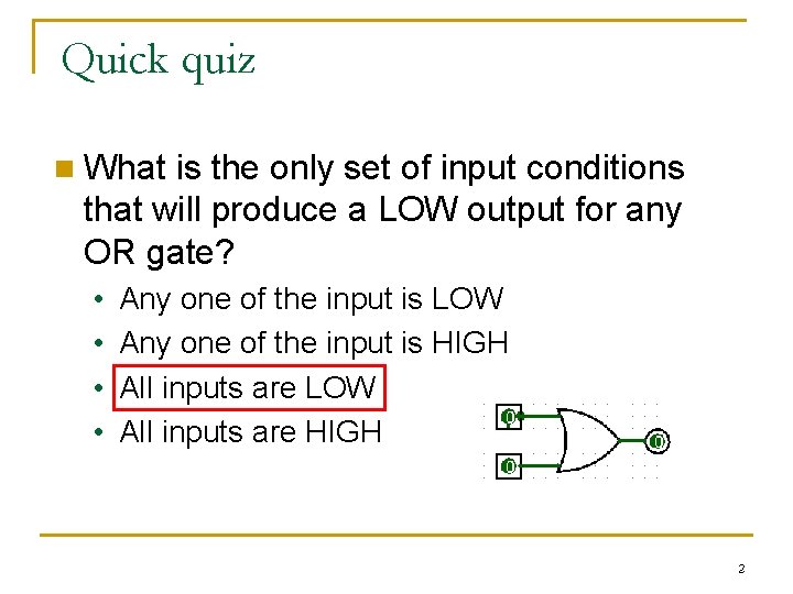 Quick quiz n What is the only set of input conditions that will produce