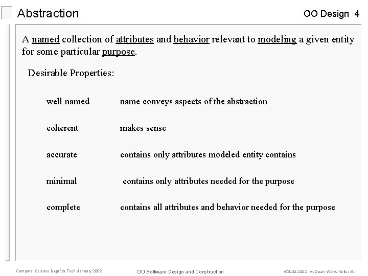 Abstraction OO Design 4 A named collection of attributes and behavior relevant to modeling Abstraction OO Design 4 A named collection of attributes and behavior relevant to modeling