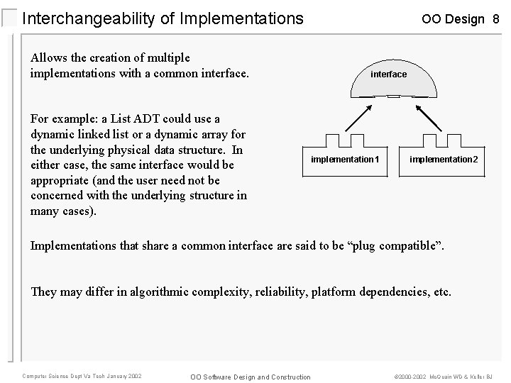 Interchangeability of Implementations Allows the creation of multiple implementations with a common interface. For Interchangeability of Implementations Allows the creation of multiple implementations with a common interface. For