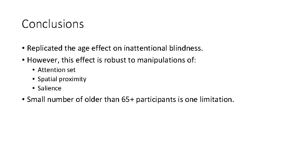 Conclusions • Replicated the age effect on inattentional blindness. • However, this effect is