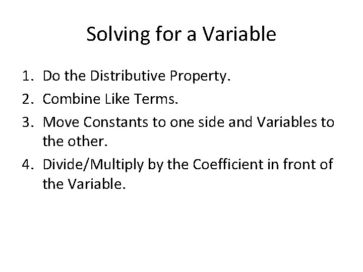 Solving for a Variable 1. Do the Distributive Property. 2. Combine Like Terms. 3.