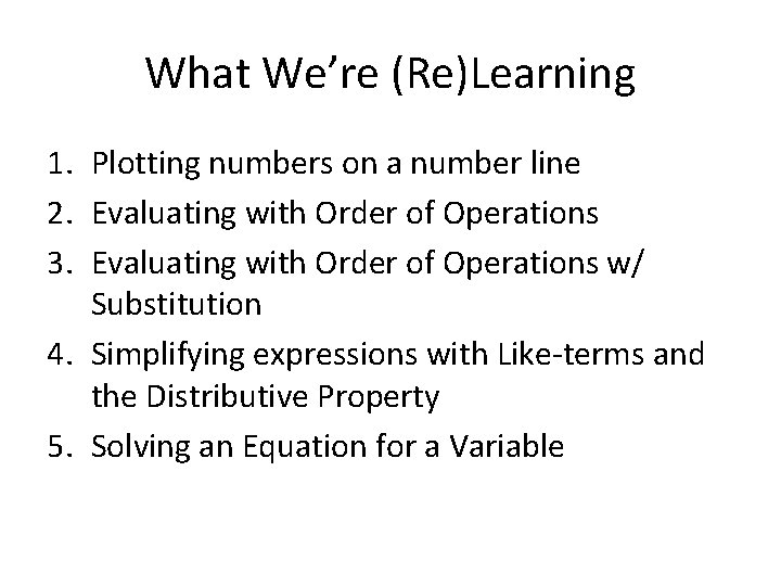 What We’re (Re)Learning 1. Plotting numbers on a number line 2. Evaluating with Order