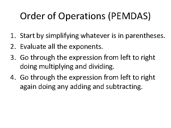 Order of Operations (PEMDAS) 1. Start by simplifying whatever is in parentheses. 2. Evaluate