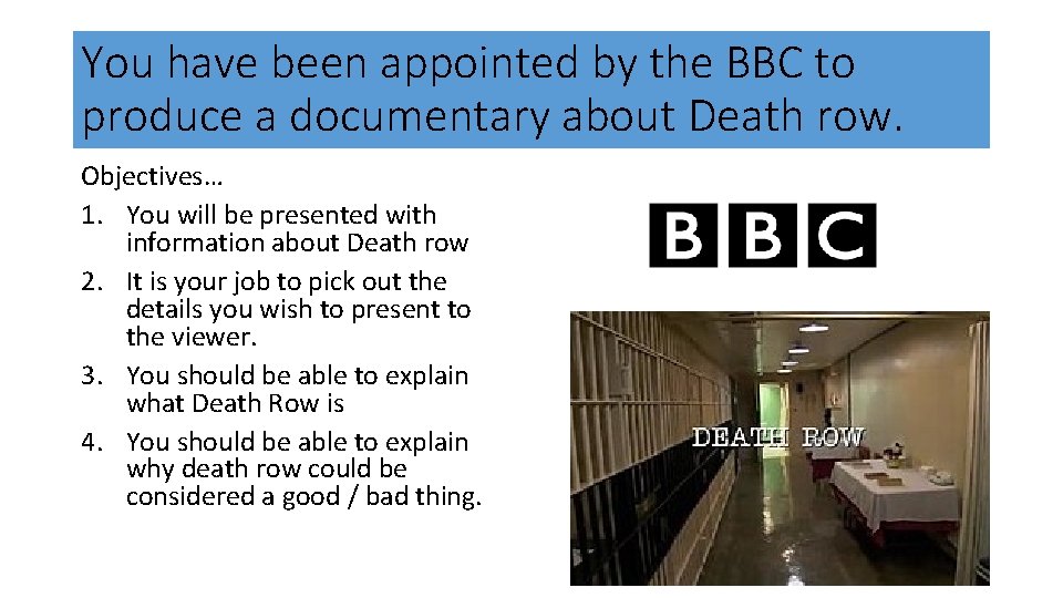 You have been appointed by the BBC to produce a documentary about Death row.