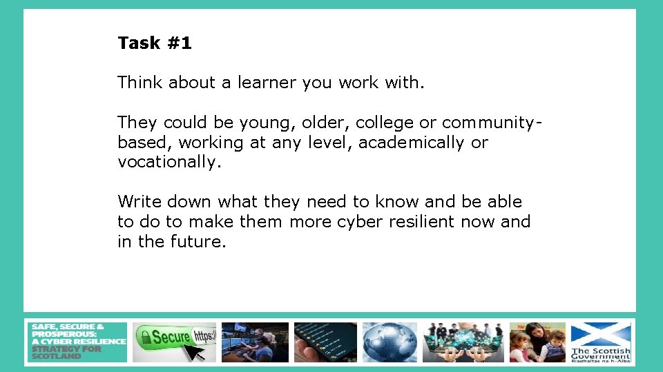 Task #1 Think about a learner you work with. They could be young, older,