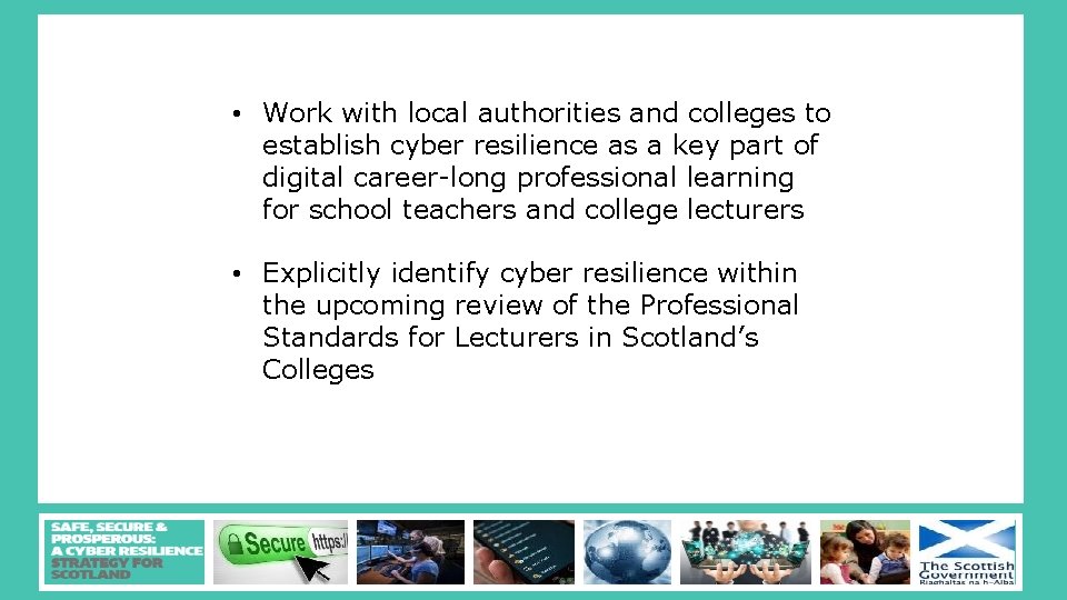  • Work with local authorities and colleges to establish cyber resilience as a