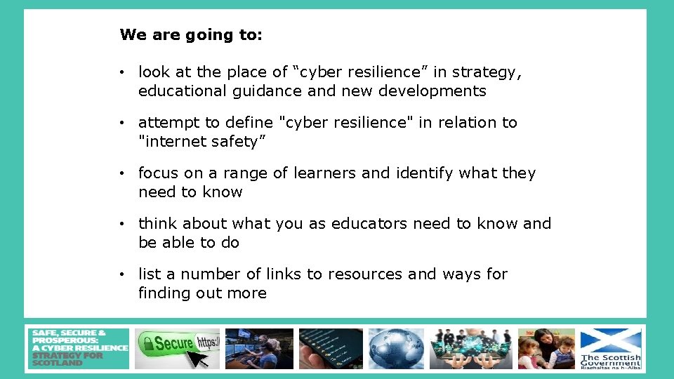 We are going to: • look at the place of “cyber resilience” in strategy,